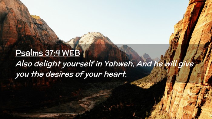 Picture 02 - Psalms 37:4 WEB Desktop Wallpaper - Also delight yourself in Yahweh, And he will give - Desktop Bible Verse Wallpaper
