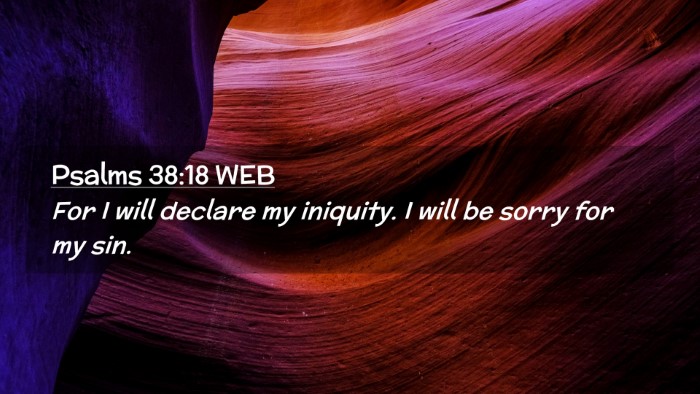 Picture 02 - Psalms 38:18 WEB Desktop Wallpaper - For I will declare my iniquity. I will be sorry - Desktop Bible Verse Wallpaper