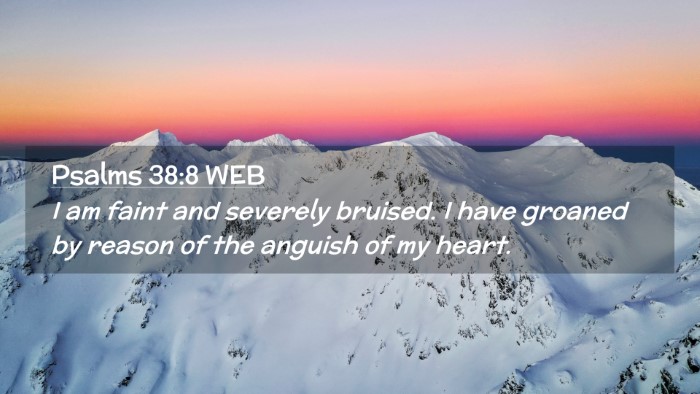 Picture 02 - Psalms 38:8 WEB Desktop Wallpaper - I am faint and severely bruised. I have groaned - Desktop Bible Verse Wallpaper