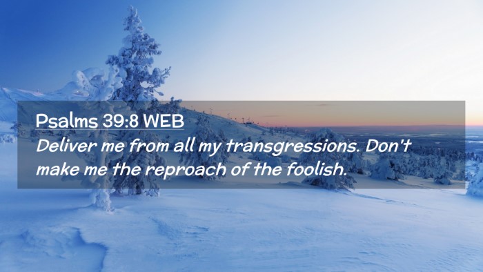 Picture 02 - Psalms 39:8 WEB Desktop Wallpaper - Deliver me from all my transgressions. Don't make - Desktop Bible Verse Wallpaper