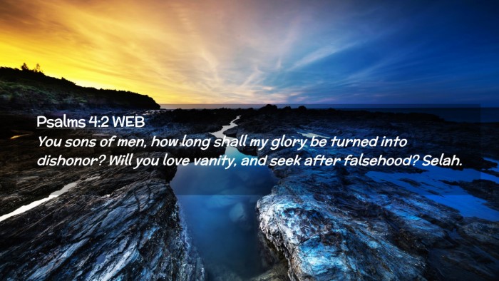 Picture 02 - Psalms 4:2 WEB Desktop Wallpaper - You sons of men, how long shall my glory be - Desktop Bible Verse Wallpaper