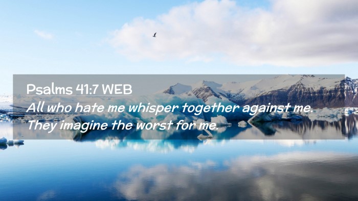 Picture 02 - Psalms 41:7 WEB Desktop Wallpaper - All who hate me whisper together against me. They - Desktop Bible Verse Wallpaper