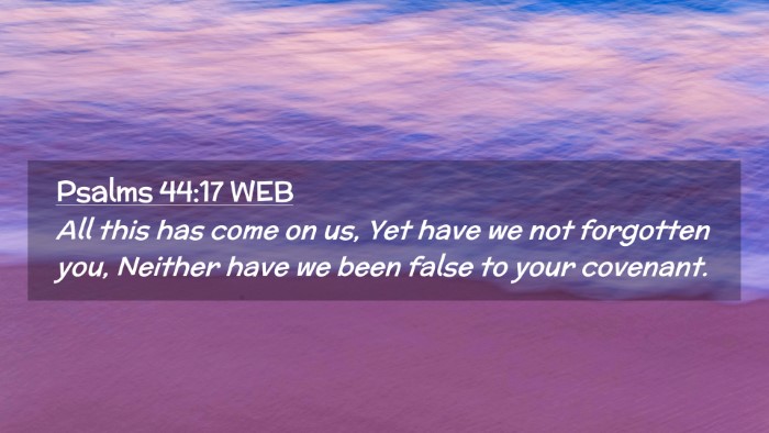 Picture 02 - Psalms 44:17 WEB Desktop Wallpaper - All this has come on us, Yet have we not - Desktop Bible Verse Wallpaper