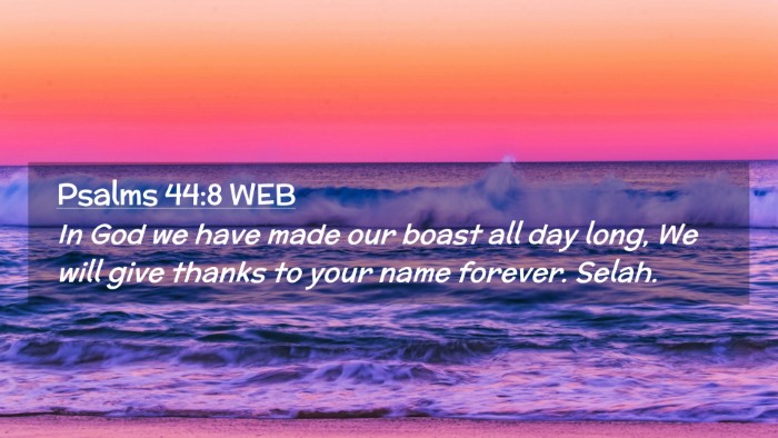 Picture 02 - Psalms 44:8 WEB Desktop Wallpaper - In God we have made our boast all day long, We - Desktop Bible Verse Wallpaper