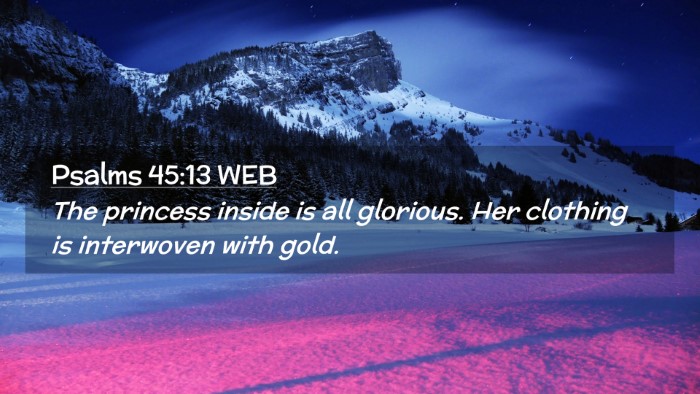Picture 02 - Psalms 45:13 WEB Desktop Wallpaper - The princess inside is all glorious. Her clothing - Desktop Bible Verse Wallpaper