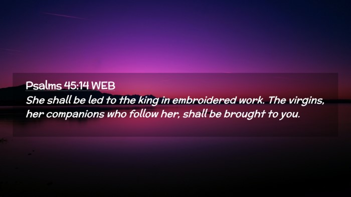 Picture 02 - Psalms 45:14 WEB Desktop Wallpaper - She shall be led to the king in embroidered work. - Desktop Bible Verse Wallpaper