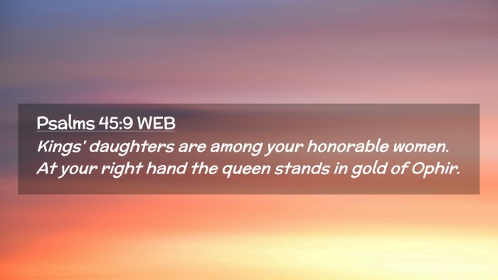 Picture 02 - Psalms 45:9 WEB Desktop Wallpaper - Kings' daughters are among your honorable women. - Desktop Bible Verse Wallpaper