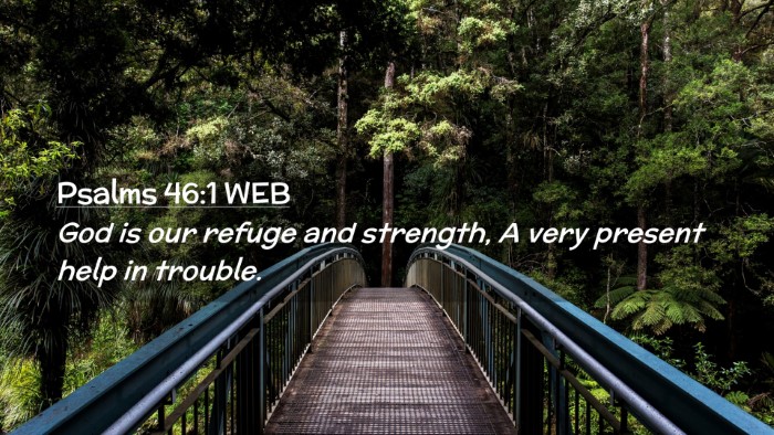 Picture 02 - Psalms 46:1 WEB Desktop Wallpaper - God is our refuge and strength, A very present - Desktop Bible Verse Wallpaper