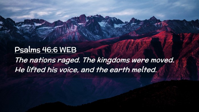 Picture 02 - Psalms 46:6 WEB Desktop Wallpaper - The nations raged. The kingdoms were moved. He - Desktop Bible Verse Wallpaper