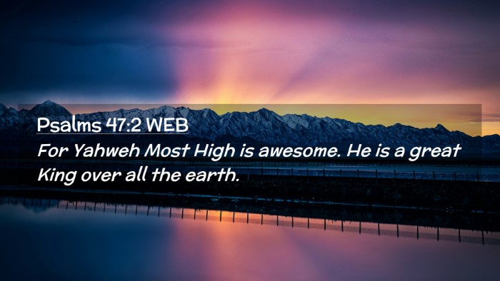 Picture 02 - Psalms 47:2 WEB Desktop Wallpaper - For Yahweh Most High is awesome. He is a great - Desktop Bible Verse Wallpaper