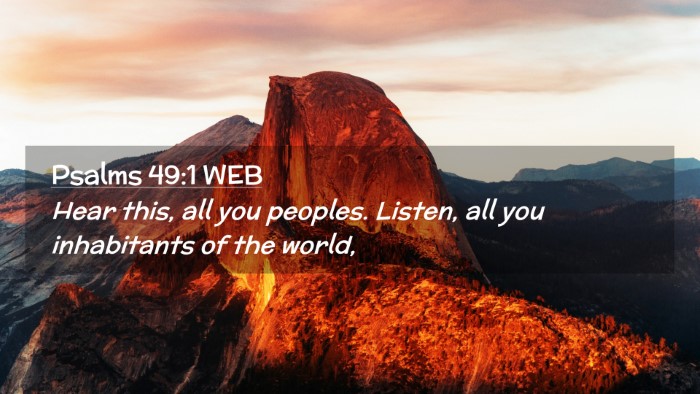Picture 02 - Psalms 49:1 WEB Desktop Wallpaper - Hear this, all you peoples. Listen, all you - Desktop Bible Verse Wallpaper