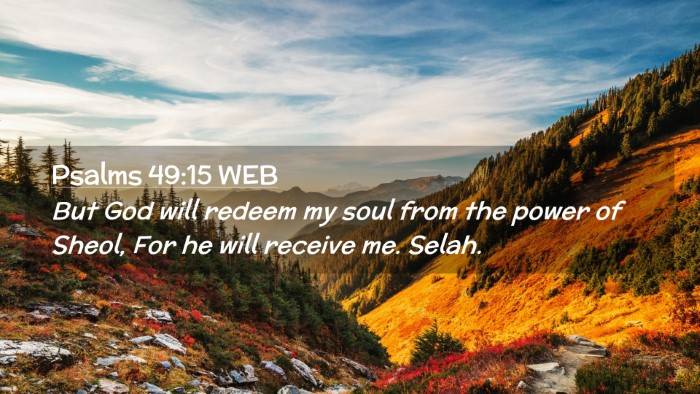 Picture 02 - Psalms 49:15 WEB Desktop Wallpaper - But God will redeem my soul from the power of - Desktop Bible Verse Wallpaper