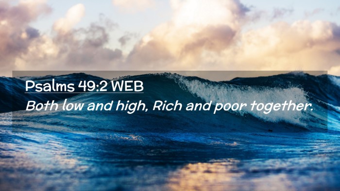 Picture 02 - Psalms 49:2 WEB Desktop Wallpaper - Both low and high, Rich and poor - Desktop Bible Verse Wallpaper