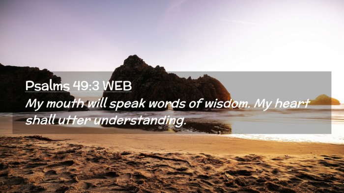 Picture 02 - Psalms 49:3 WEB Desktop Wallpaper - My mouth will speak words of wisdom. My heart - Desktop Bible Verse Wallpaper
