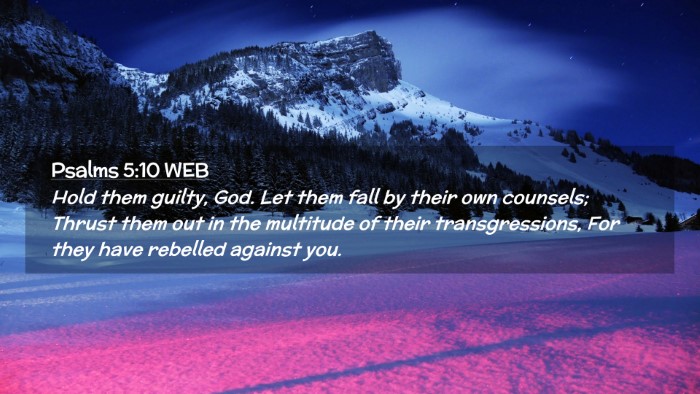 Picture 02 - Psalms 5:10 WEB Desktop Wallpaper - Hold them guilty, God. Let them fall by their own - Desktop Bible Verse Wallpaper