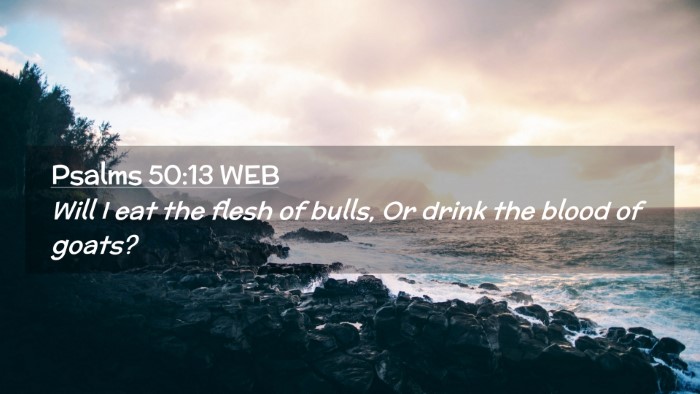 Picture 02 - Psalms 50:13 WEB Desktop Wallpaper - Will I eat the flesh of bulls, Or drink the blood - Desktop Bible Verse Wallpaper