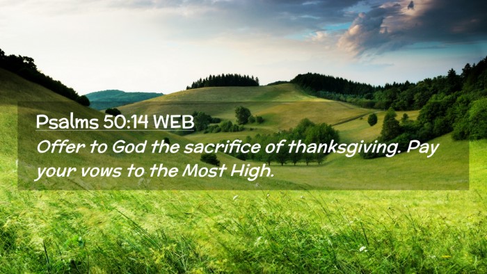 Picture 02 - Psalms 50:14 WEB Desktop Wallpaper - Offer to God the sacrifice of thanksgiving. Pay - Desktop Bible Verse Wallpaper