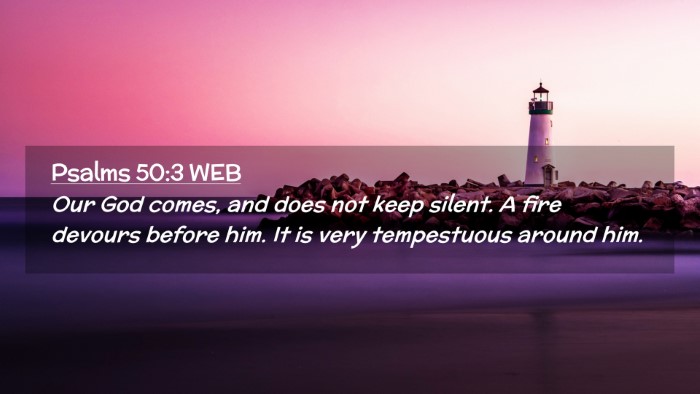 Picture 02 - Psalms 50:3 WEB Desktop Wallpaper - Our God comes, and does not keep silent. A fire - Desktop Bible Verse Wallpaper
