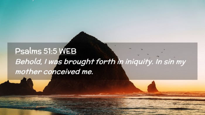 Picture 02 - Psalms 51:5 WEB Desktop Wallpaper - Behold, I was brought forth in iniquity. In sin - Desktop Bible Verse Wallpaper