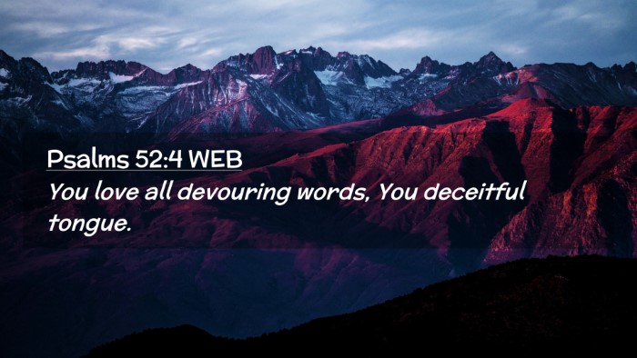 Picture 02 - Psalms 52:4 WEB Desktop Wallpaper - You love all devouring words, You deceitful - Desktop Bible Verse Wallpaper