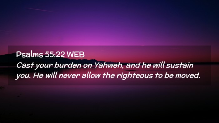 Picture 02 - Psalms 55:22 WEB Desktop Wallpaper - Cast your burden on Yahweh, and he will sustain - Desktop Bible Verse Wallpaper