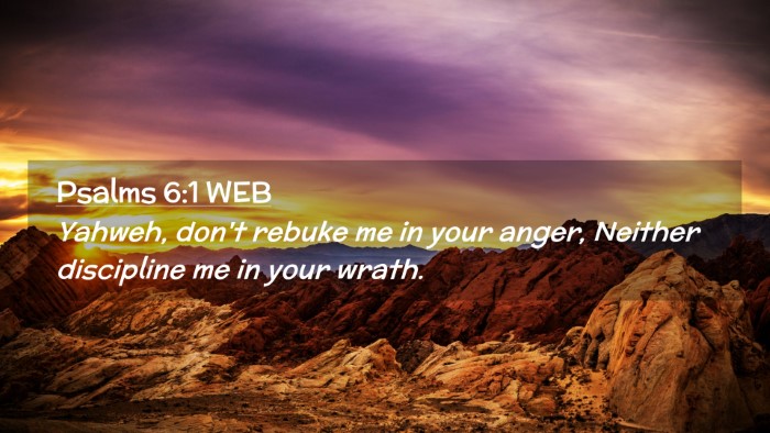 Picture 02 - Psalms 6:1 WEB Desktop Wallpaper - Yahweh, don't rebuke me in your anger, Neither - Desktop Bible Verse Wallpaper