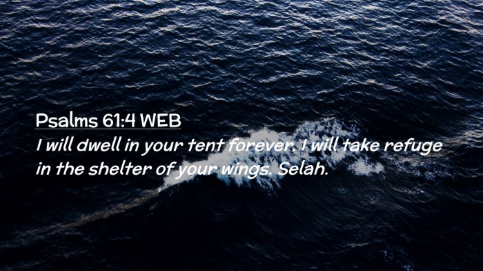 Picture 02 - Psalms 61:4 WEB Desktop Wallpaper - I will dwell in your tent forever. I will take - Desktop Bible Verse Wallpaper