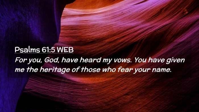 Picture 02 - Psalms 61:5 WEB Desktop Wallpaper - For you, God, have heard my vows. You have given - Desktop Bible Verse Wallpaper