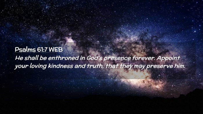 Picture 02 - Psalms 61:7 WEB Desktop Wallpaper - He shall be enthroned in God's presence forever. - Desktop Bible Verse Wallpaper