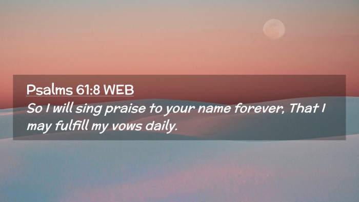 Picture 02 - Psalms 61:8 WEB Desktop Wallpaper - So I will sing praise to your name forever, That - Desktop Bible Verse Wallpaper