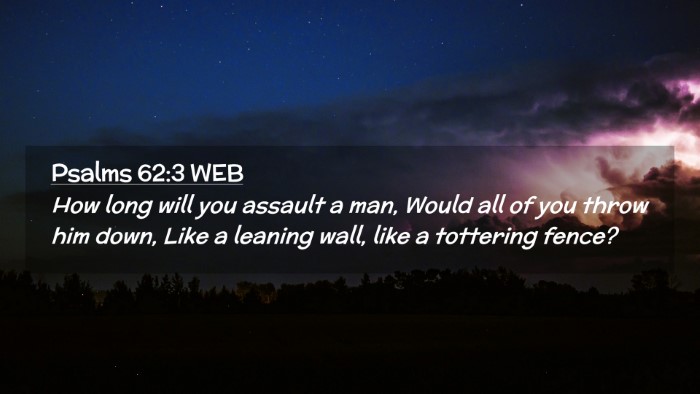 Picture 02 - Psalms 62:3 WEB Desktop Wallpaper - How long will you assault a man, Would all of you - Desktop Bible Verse Wallpaper