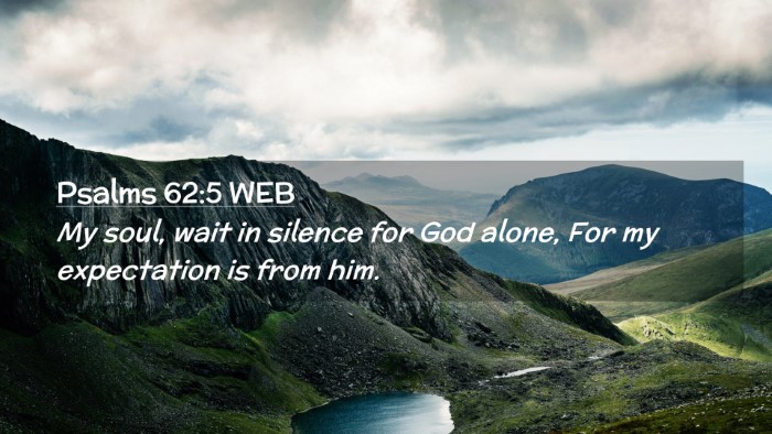 Picture 02 - Psalms 62:5 WEB Desktop Wallpaper - My soul, wait in silence for God alone, For my - Desktop Bible Verse Wallpaper