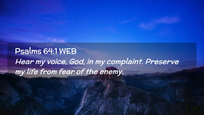 Picture 02 - Psalms 64:1 WEB Desktop Wallpaper - Hear my voice, God, in my complaint. Preserve my - Desktop Bible Verse Wallpaper