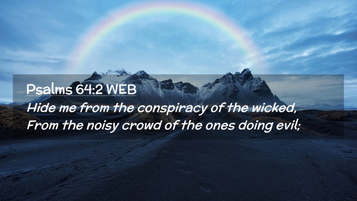 Picture 02 - Psalms 64:2 WEB Desktop Wallpaper - Hide me from the conspiracy of the wicked, From - Desktop Bible Verse Wallpaper