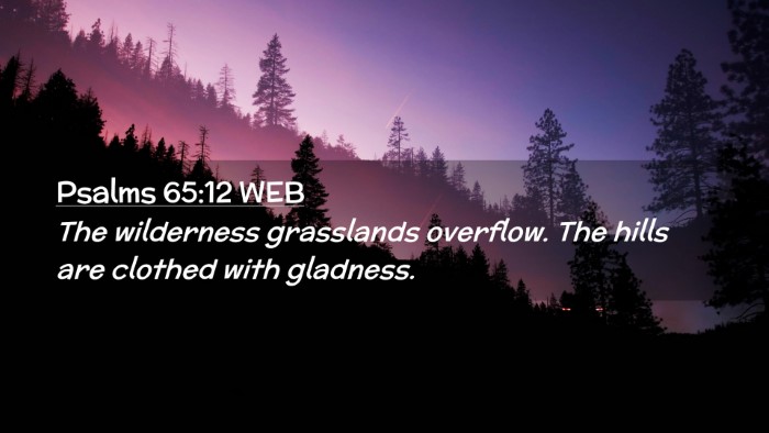 Picture 02 - Psalms 65:12 WEB Desktop Wallpaper - The wilderness grasslands overflow. The hills are - Desktop Bible Verse Wallpaper