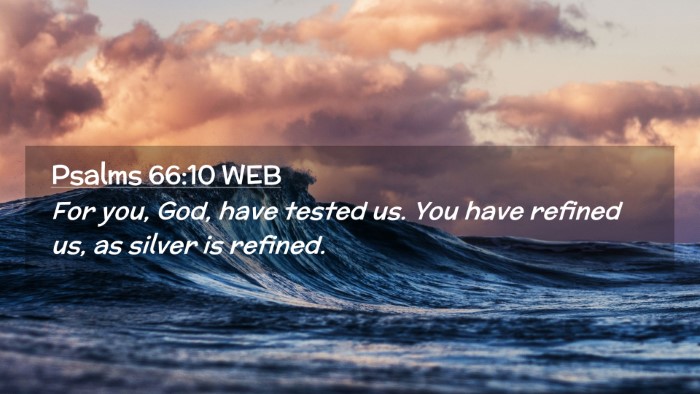 Picture 02 - Psalms 66:10 WEB Desktop Wallpaper - For you, God, have tested us. You have refined - Desktop Bible Verse Wallpaper