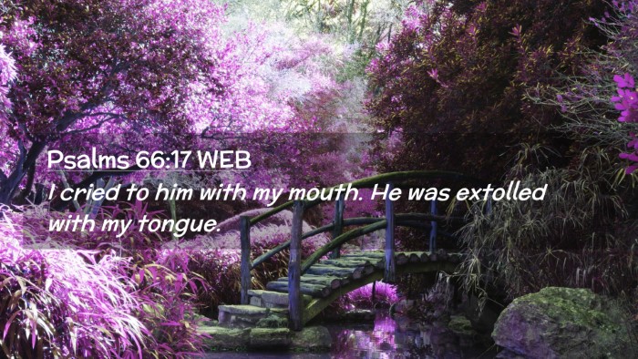 Picture 02 - Psalms 66:17 WEB Desktop Wallpaper - I cried to him with my mouth. He was extolled - Desktop Bible Verse Wallpaper