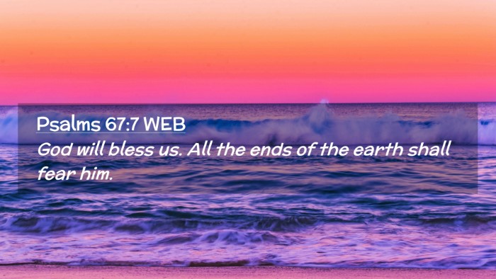 Picture 02 - Psalms 67:7 WEB Desktop Wallpaper - God will bless us. All the ends of the earth - Desktop Bible Verse Wallpaper