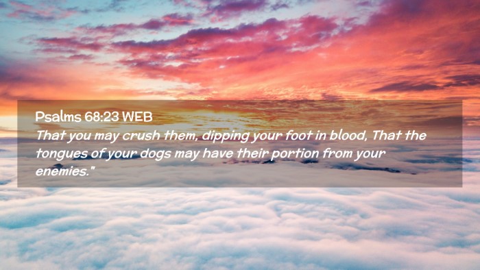 Picture 02 - Psalms 68:23 WEB Desktop Wallpaper - That you may crush them, dipping your foot in - Desktop Bible Verse Wallpaper