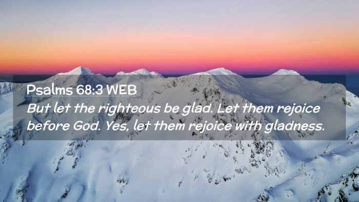 Picture 02 - Psalms 68:3 WEB Desktop Wallpaper - But let the righteous be glad. Let them rejoice - Desktop Bible Verse Wallpaper