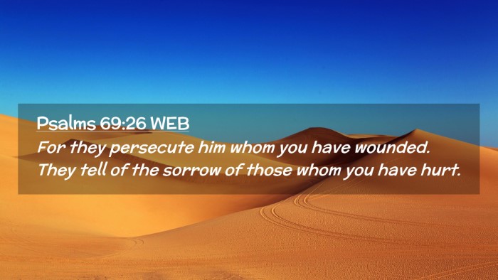 Picture 02 - Psalms 69:26 WEB Desktop Wallpaper - For they persecute him whom you have wounded. - Desktop Bible Verse Wallpaper