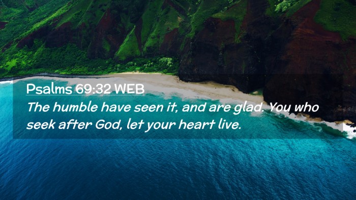 Picture 02 - Psalms 69:32 WEB Desktop Wallpaper - The humble have seen it, and are glad. You who - Desktop Bible Verse Wallpaper