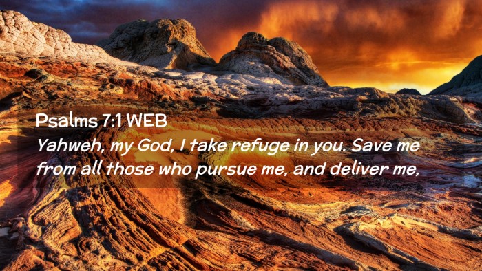 Picture 02 - Psalms 7:1 WEB Desktop Wallpaper - Yahweh, my God, I take refuge in you. Save me - Desktop Bible Verse Wallpaper