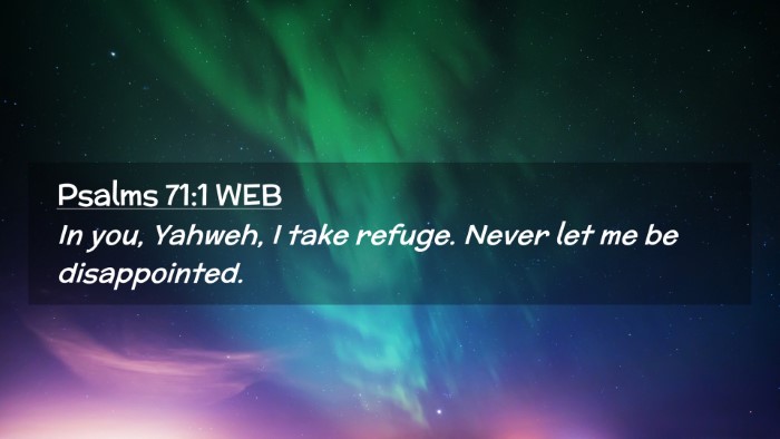 Picture 02 - Psalms 71:1 WEB Desktop Wallpaper - In you, Yahweh, I take refuge. Never let me be - Desktop Bible Verse Wallpaper