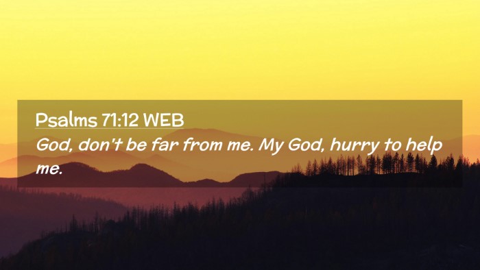 Picture 02 - Psalms 71:12 WEB Desktop Wallpaper - God, don't be far from me. My God, hurry to help - Desktop Bible Verse Wallpaper