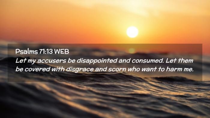 Picture 02 - Psalms 71:13 WEB Desktop Wallpaper - Let my accusers be disappointed and consumed. Let - Desktop Bible Verse Wallpaper