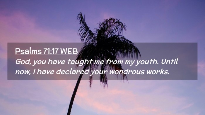 Picture 02 - Psalms 71:17 WEB Desktop Wallpaper - God, you have taught me from my youth. Until now, - Desktop Bible Verse Wallpaper