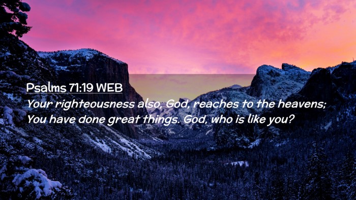 Picture 02 - Psalms 71:19 WEB Desktop Wallpaper - Your righteousness also, God, reaches to the - Desktop Bible Verse Wallpaper