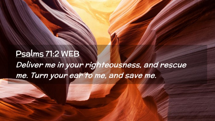 Picture 02 - Psalms 71:2 WEB Desktop Wallpaper - Deliver me in your righteousness, and rescue me. - Desktop Bible Verse Wallpaper