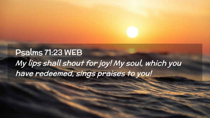 Picture 02 - Psalms 71:23 WEB Desktop Wallpaper - My lips shall shout for joy! My soul, which you - Desktop Bible Verse Wallpaper